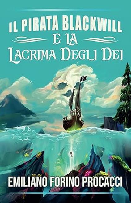 Il pirata Blackwill e la lacrima degli dei. Ediz. italiana e inglese - Emiliano Forino Procacci - copertina