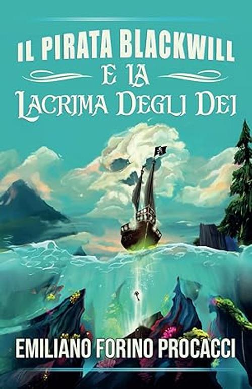 Il pirata Blackwill e la lacrima degli dei. Ediz. italiana e inglese - Emiliano Forino Procacci - copertina