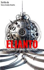 Elianto. Tactical espionage operations. Ediz. integrale