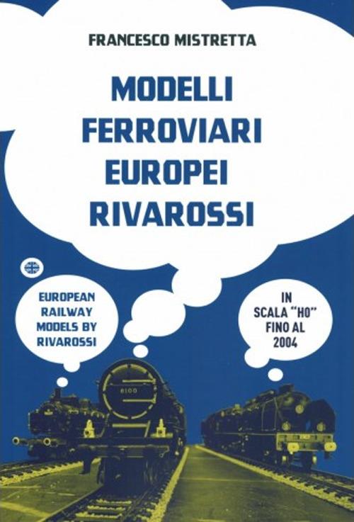Modelli ferroviari europei rivarossi in scala H0-European railway models by rivarossi H0 scale. Ediz. bilingue - Francesco Mistretta - copertina