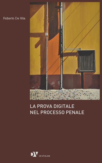 La prova digitale nel processo penale - Roberto De Vita,Marco Della Bruna,Stefano Elli,Valentina Guerrisi - ebook