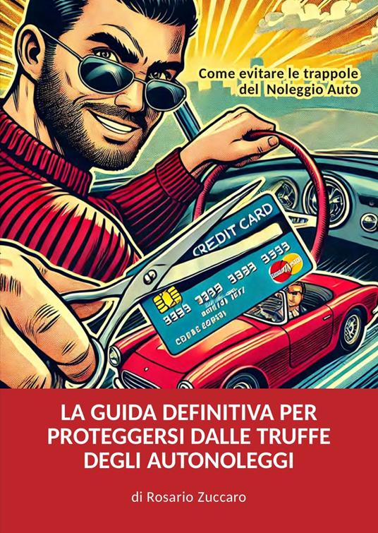 La guida definitiva per proteggersi dalle truffe degli autonoleggi - Rosario Zuccaro - copertina