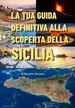 La tua guida definitiva alla scoperta della Sicilia. Ediz. bilingue