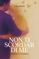 Non ti scordar di me. Parliamo io e te, mamma