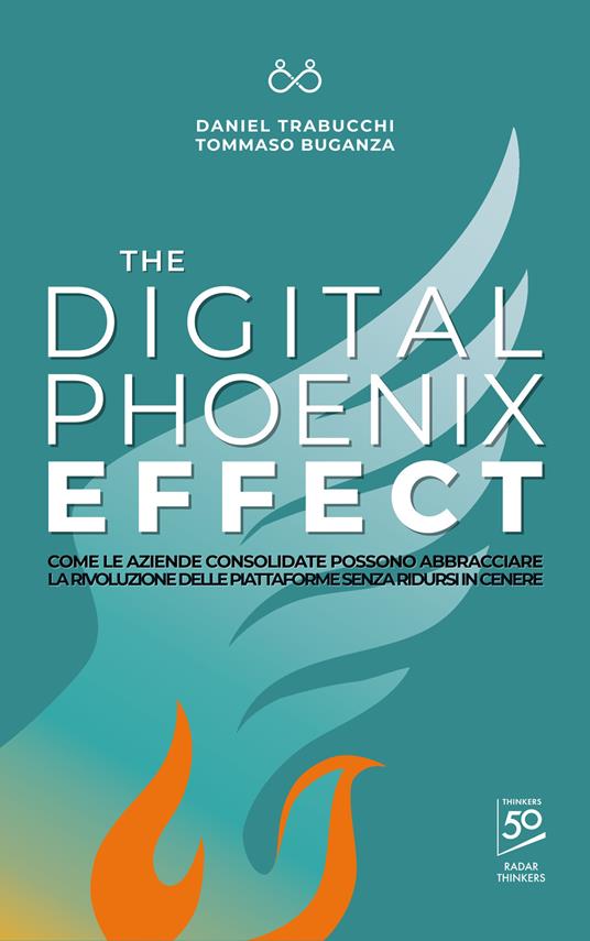 The digital phoenix effect. Come le aziende consolidate possono abbracciare la rivoluzione delle piattaforme senza ridursi in cenere - Daniel Trabucchi,Tommaso Buganza - copertina