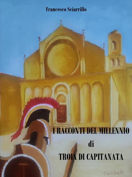 I racconti del millennio di Troia di capitanata - Francesco Sciarrillo - copertina