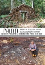 Paititi: puesto de avanzada militar inca en Rondonia (Brasil). Descubierta por el autor la legendaria ciudad perdida de los Incas