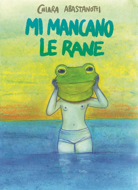 Mi mancano le rane - Chiara Abastanotti - copertina