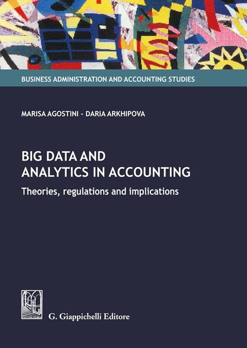 Big data and analytics in accounting. Theories, regulations and implications - Marisa Agostini,Daria Arkhipova - copertina