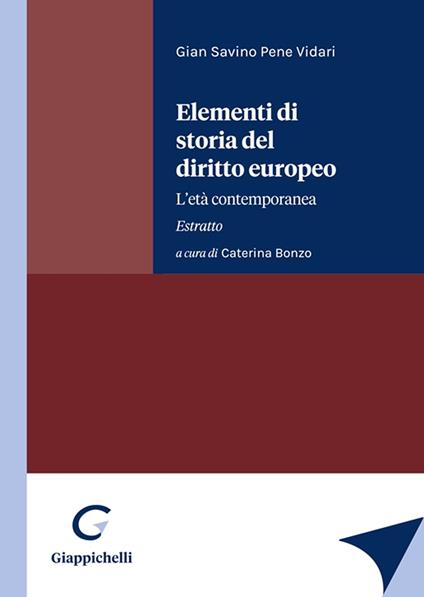 Elementi di storia del diritto europeo. L'età contemporanea. Estratto - Gian Savino Pene Vidari - copertina