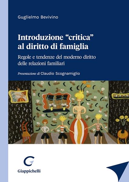 Introduzione «critica» al diritto di famiglia. Regole e tendenze del moderno diritto delle relazioni familiari - Guglielmo Bevivino - copertina