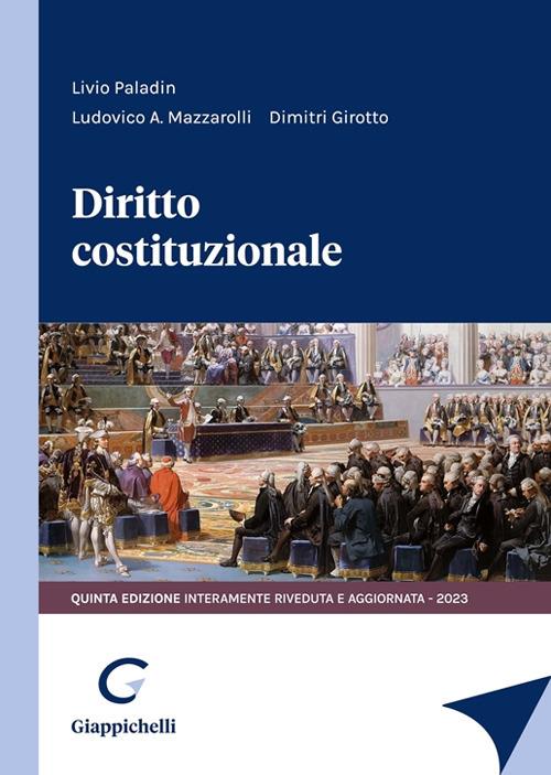 Diritto costituzionale - Ludovico A. Mazzaroli,Dimitri Girotto,Livio Paladin - copertina