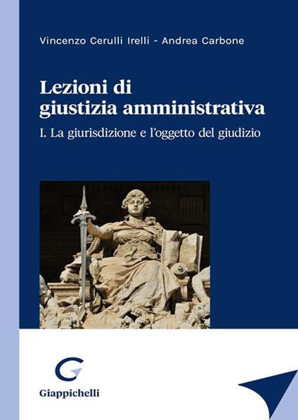Lezioni di giustizia amministrativa - Vincenzo Cerulli Irelli,Andrea Carbone - copertina