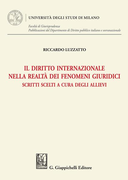 Il diritto internazionale nella realtà dei fenomeni giuridici. Scritti scelti a cura degli allievi - Riccardo Luzzatto - copertina