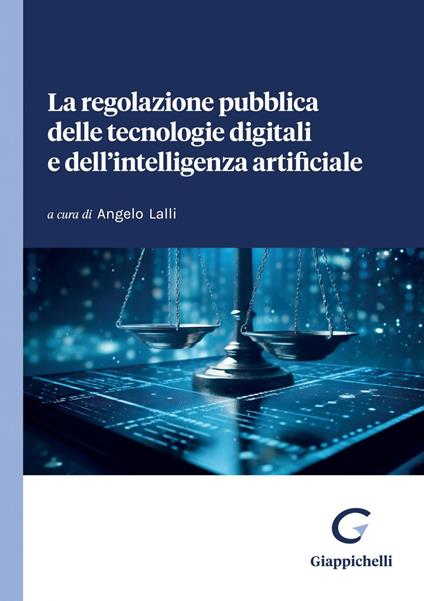 La regolazione pubblica delle tecnologie digitali e dell'intelligenza artificiale - copertina