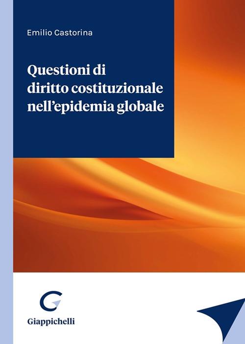 Questioni di diritto costituzionale nell’epidemia globale - Emilio Castorina - copertina