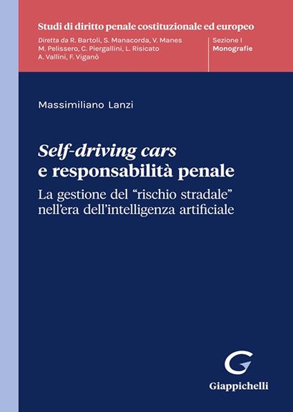 Self-driving cars e responsabilità penale. La gestione del «rischio stradale» nell’era dell’intelligenza artificiale - Massimiliano Lanzi - copertina