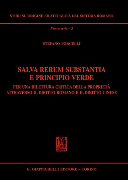 Salva rerum substantia e principio verde. Per una rilettura critica della proprietà attraverso il diritto romano e il diritto cinese - Stefano Porcelli - copertina