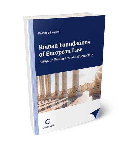 Roman foundations of European law. Essays on late antiquity Roman law - Federico Pergami - copertina