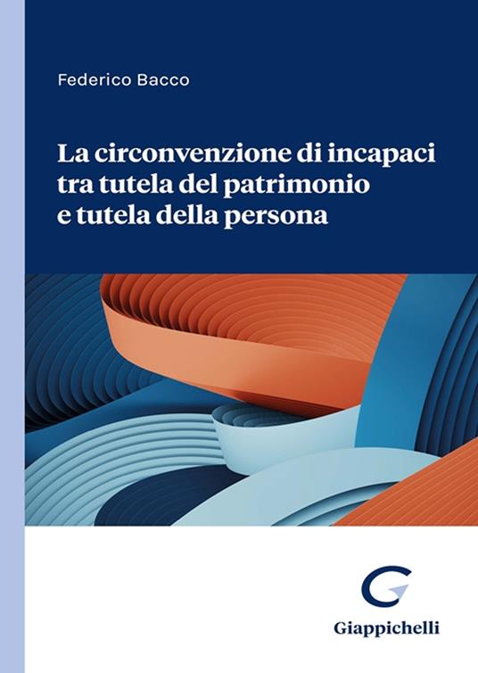 La circonvenzione di incapaci tra tutela del patrimonio e tutela della persona - Federico Bacco - copertina