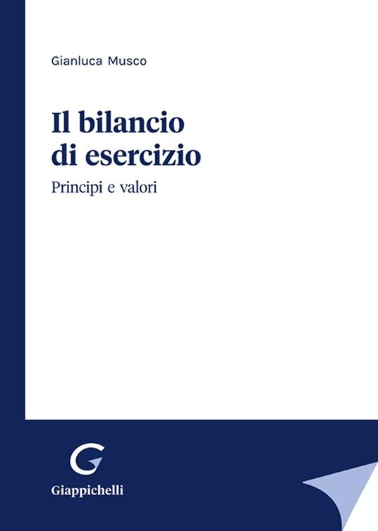 Il bilancio di esercizio. Principi e valori - Gianluca Musco - copertina