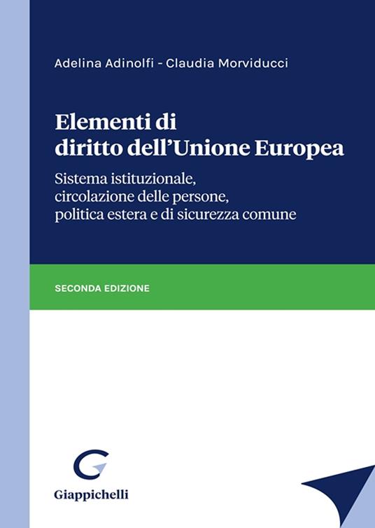 Elementi di diritto dell'Unione Europea. Sistema istituzionale, circolazione delle persone, politica estera e di sicurezza comune - Adelina Adinolfi,Morviducci Claudia - copertina