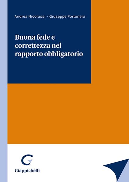 Buona fede e correttezza nel rapporto obbligatorio - Giuseppe Portonera,Andrea Nicolussi - copertina