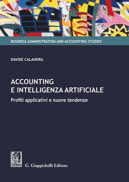 Accounting e intelligenza artificiale. Profili applicativi e nuove tendenze - Davide Calandra - copertina