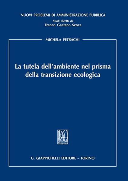 La tutela dell'ambiente nel prisma della transizione ecologica - Michela Petrachi - copertina