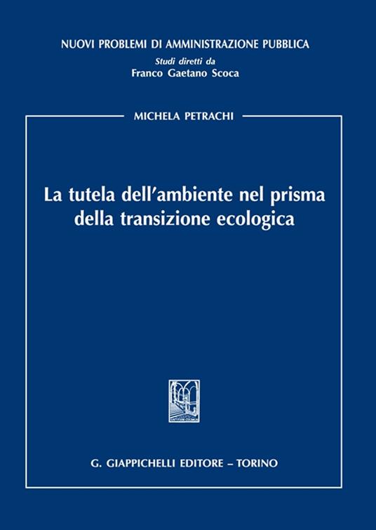 La tutela dell'ambiente nel prisma della transizione ecologica - Michela Petrachi - copertina