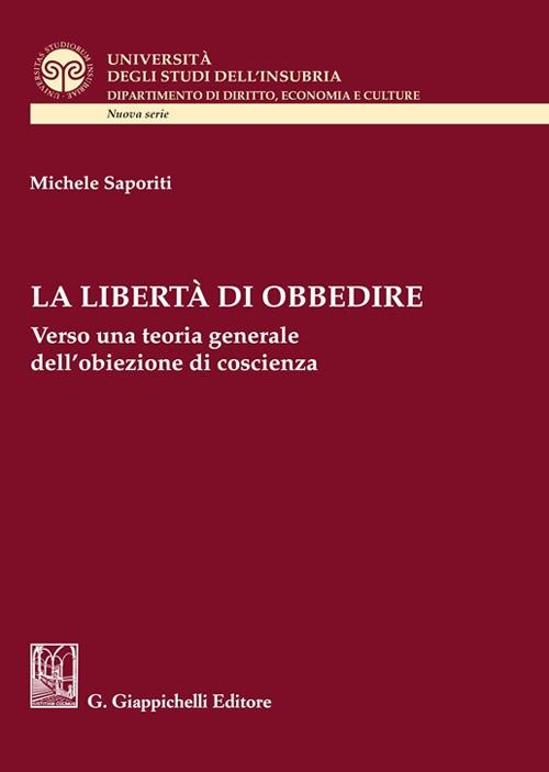 La libertà di obbedire. Verso una teoria generale dell'obiezione di coscienza - Michele Saporiti - copertina