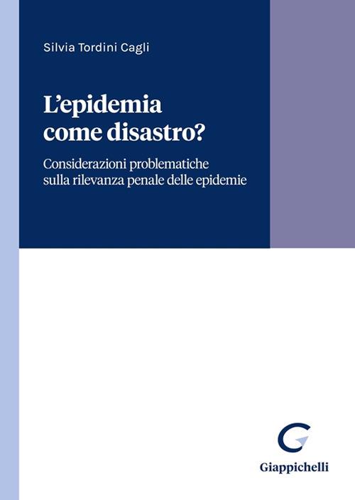 L'epidemia come disastro? Considerazioni giuridiche ed extragiuridiche intorno - Silvia Tordini Cagli - copertina