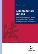 L'imprenditore in Cina. Lo sviluppo del settore privato verso un diritto dell’impresa. Con leggi tradotte in appendice