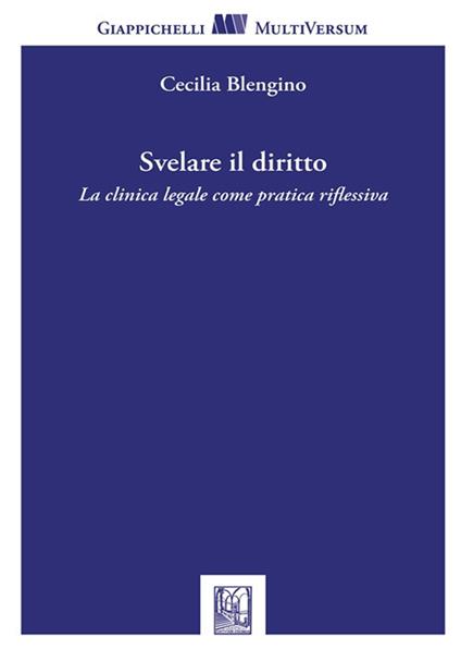 Svelare il diritto. La clinica legale come pratica riflessiva - Cecilia Blengino - copertina