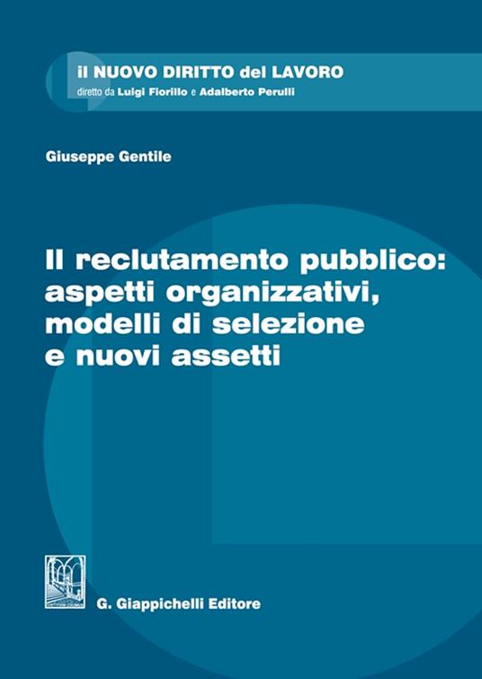 Il reclutamento pubblico: aspetti organizzativi, modelli di selezione e nuovi assetti - Giuseppe Gentile - copertina