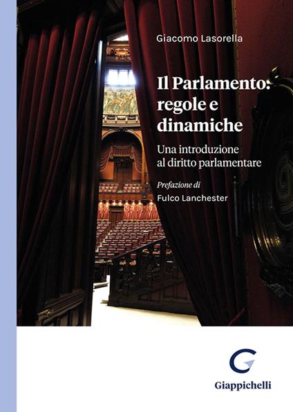 Il Parlamento: regole e dinamiche. Una introduzione al diritto parlamentare - Giacomo Lasorella - copertina