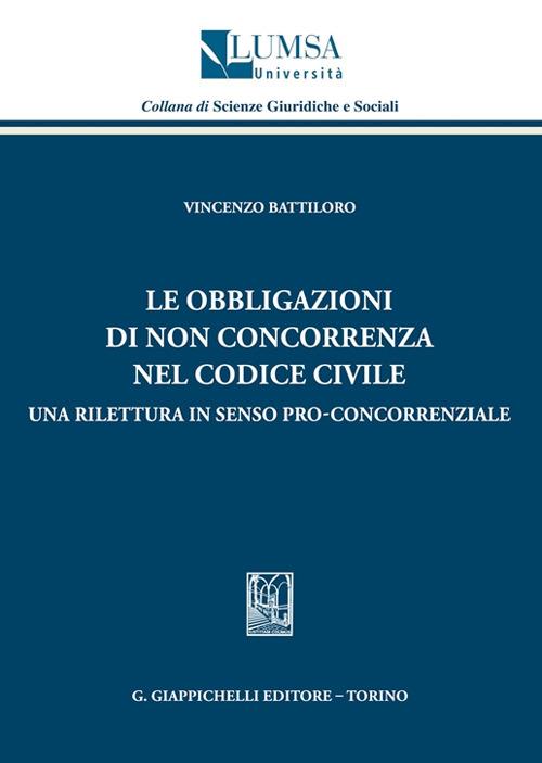 Le obbligazioni di non concorrenza nel codice civile. Una rilettura in senso pro-concorrenziale - Vincenzo Battiloro - copertina