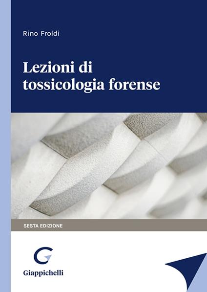 Lezioni di tossicologia forense - Rino Froldi - copertina