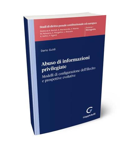 Abuso di informazioni privilegiate. Modelli di configurazione dell'illecito e propsettive evolutive - Dario Guidi - copertina