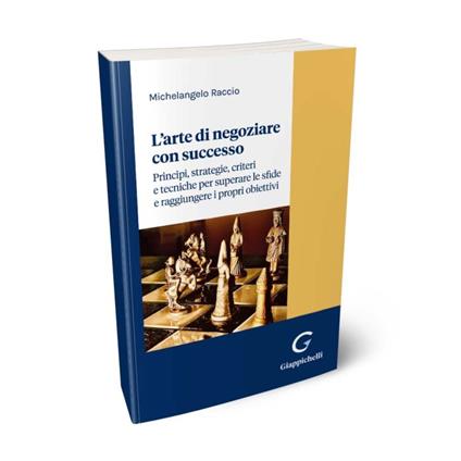 L'arte di negoziare con successo. Principi, strategie, criteri e tecniche per superare le sfide e raggiungere i propri obiettivi - Michelangelo Raccio - copertina