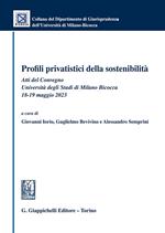 Profili privatistici della sostenibilità. Atti del Convegno (Università degli Studi di Milano Bicocca, 18-19 maggio 2023)