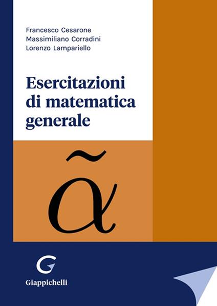 Esercitazioni di matematica generale - Lorenzo Lampariello,Massimiliano Corradini,Francesco Cesarone - copertina