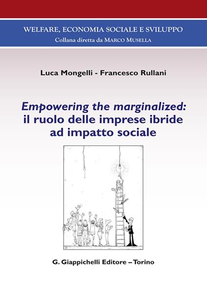 Empowering the marginalized: il ruolo delle imprese ibride ad impatto sociale - Luca Mongelli,Francesco Rullani - copertina
