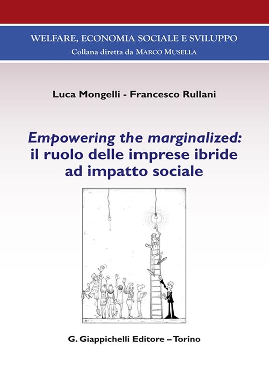 Empowering the marginalized: il ruolo delle imprese ibride ad impatto sociale - Luca Mongelli,Francesco Rullani - copertina