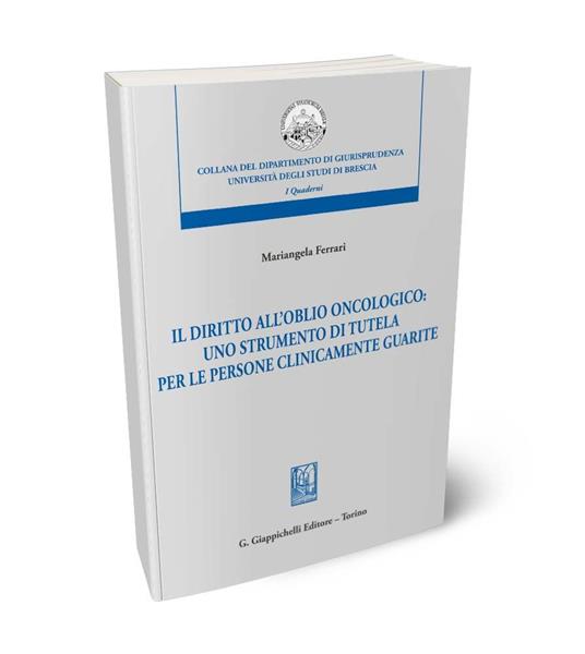 Il diritto dell'oblio oncologico: uno strumento di tutela per le persone clinicamente guarite - Mariangela Ferrari - copertina
