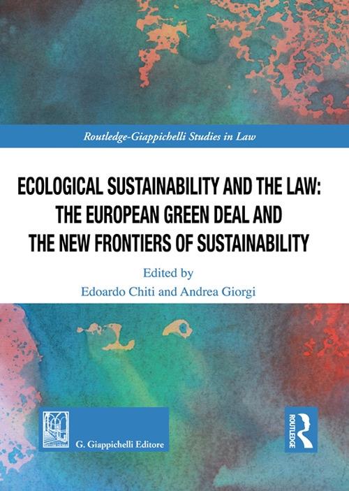 Ecological Sustainability and the Law: the European Green Deal and the New Frontiers of Sustainability - Giulia Corsini,Matteo Greco,Antonio Manzoni - copertina
