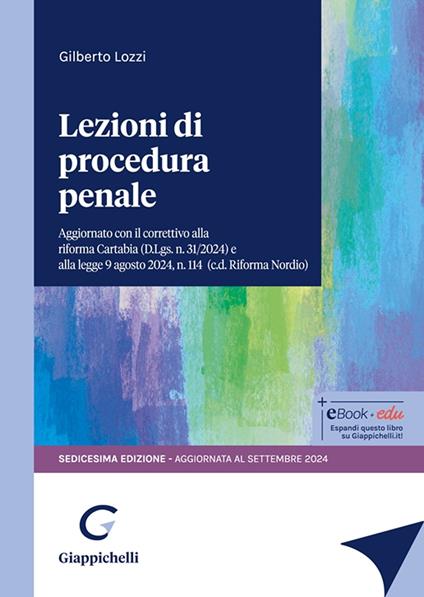 Lezioni di procedura penale. Aggiornato con il correttivo alla riforma Cartabia (D.Lgs. n. 31/2024) e alla legge 9 agosto 2024, n. 114 (c.d.Riforma Nordio) - Gilberto Lozzi - copertina