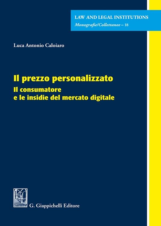 Il prezzo personalizzato. Il consumatore e le insidie del mercato digitale - Luca Antonio Caloiaro - copertina