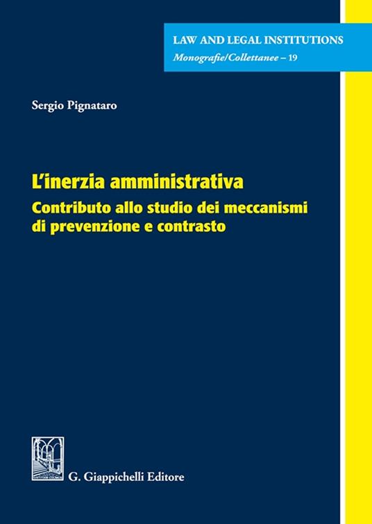 L'inerzia amministrativa. Contributo allo studio dei meccanismi di prevenzione e contrasto - Sergio Pignataro - copertina