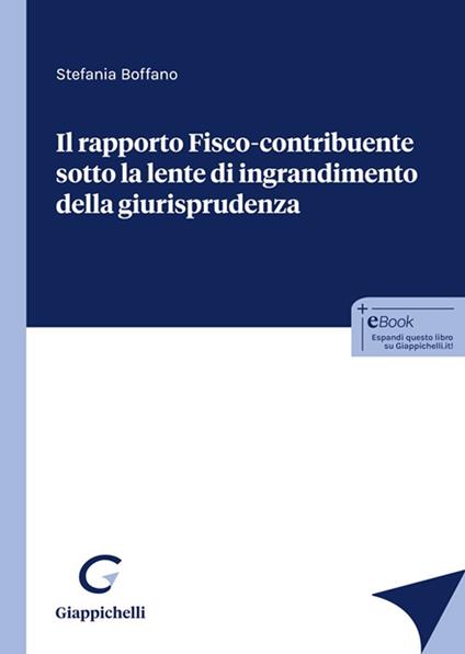 Il rapporto fisco-contribuente sotto la lente d'ingrandimento della giurisprudenza - Stefania Boffano - copertina